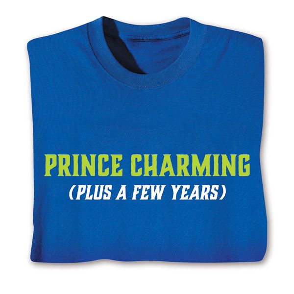 Product image for Prince Charming (Plus A Few Years) T-Shirt or Sweatshirt