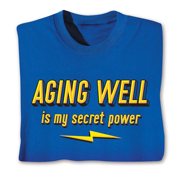 Product image for Aging Well Is My Secret Power T-Shirt or Sweatshirt