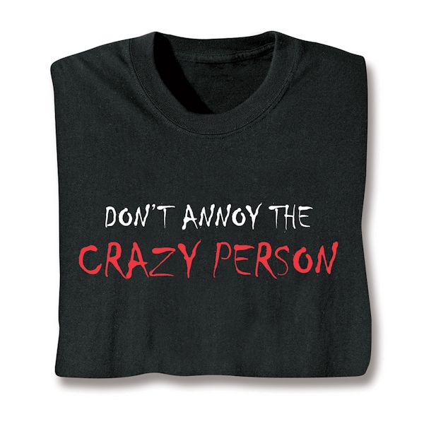 Product image for Don't Annoy The Crazy Person T-Shirt or Sweatshirt