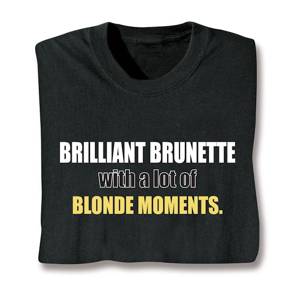 Product image for Brilliant Brunette With A Lot Of Blonde Moments T-Shirt or Sweatshirt