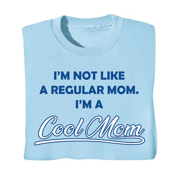 Product image for I'm Not Like A Regular Mom. I'm A Cool Mom T-Shirt or Sweatshirt