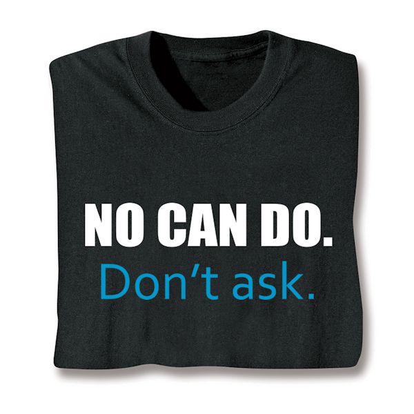 Product image for No Can Do. Don't Ask. T-Shirt or Sweatshirt