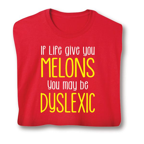 Product image for If Life Give You Melons You May Be Dyslexic T-Shirt or Sweatshirt