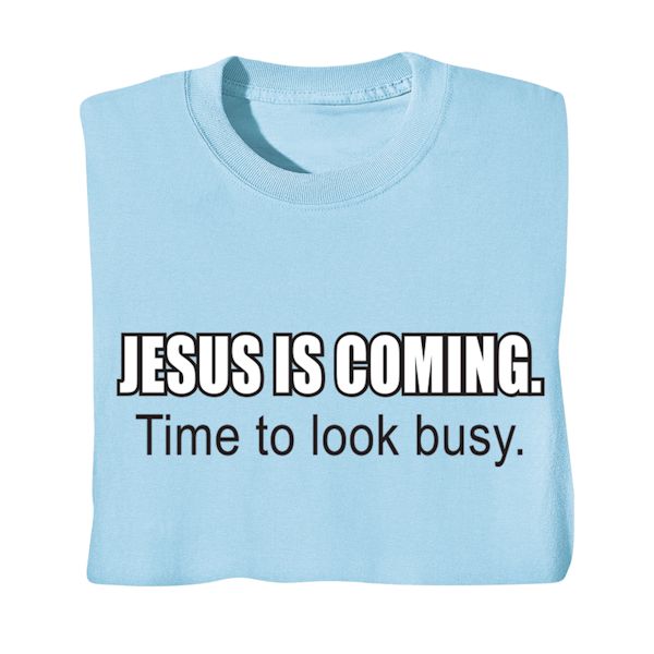 Product image for Jesus Is Coming Time To Look Busy. T-Shirt or Sweatshirt