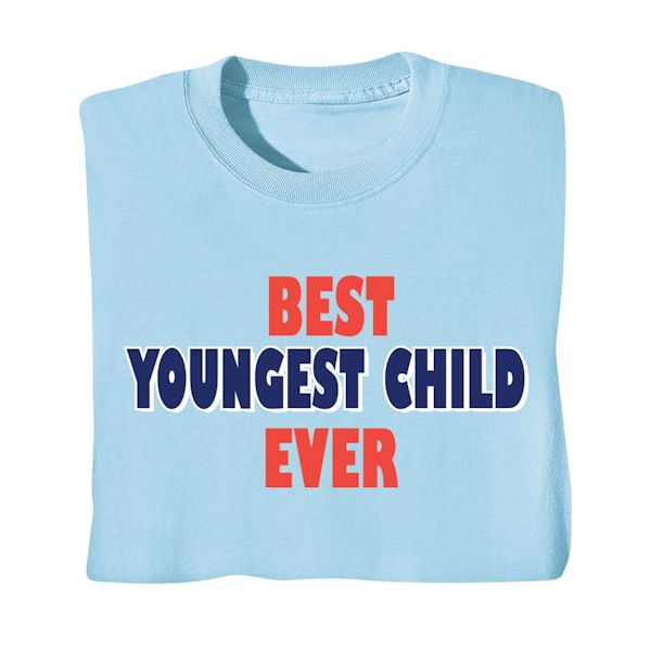 Product image for Best Youngest Child Ever T-Shirt or Sweatshirt