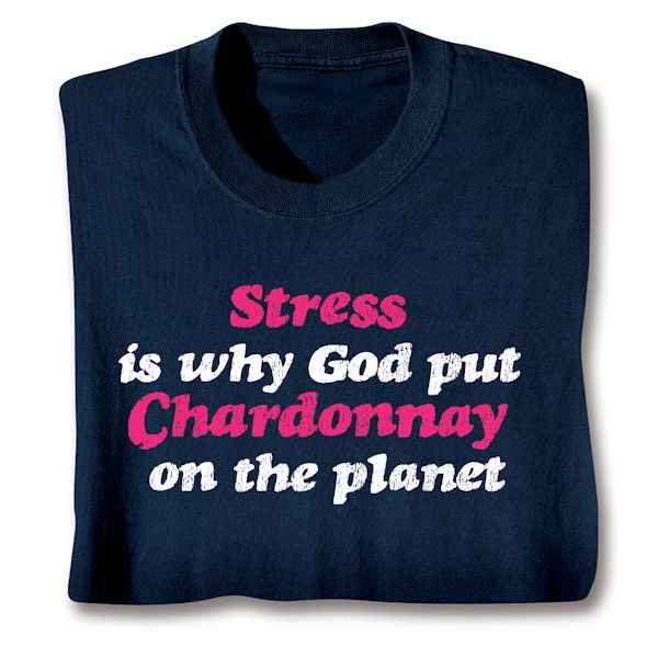 Product image for Stress Is Why God Put Chardonnay On The Planet T-Shirt or Sweatshirt