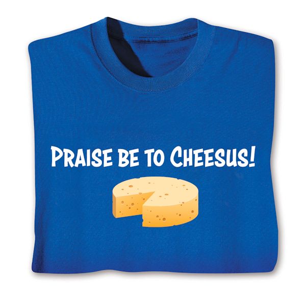 Product image for Praise Be To Cheesus! T-Shirt or Sweatshirt