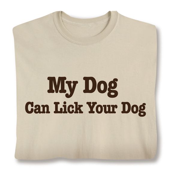 Product image for My Dog Can Lick Your Dog T-Shirt or Sweatshirt
