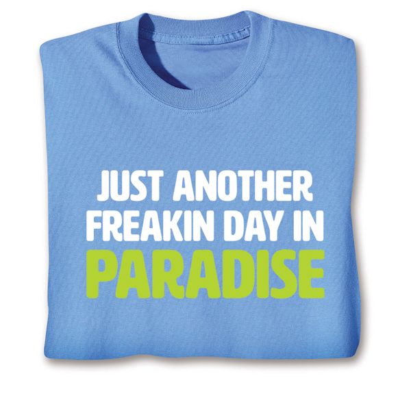 Product image for Just Another Freakin Day In Paradise T-Shirt or Sweatshirt