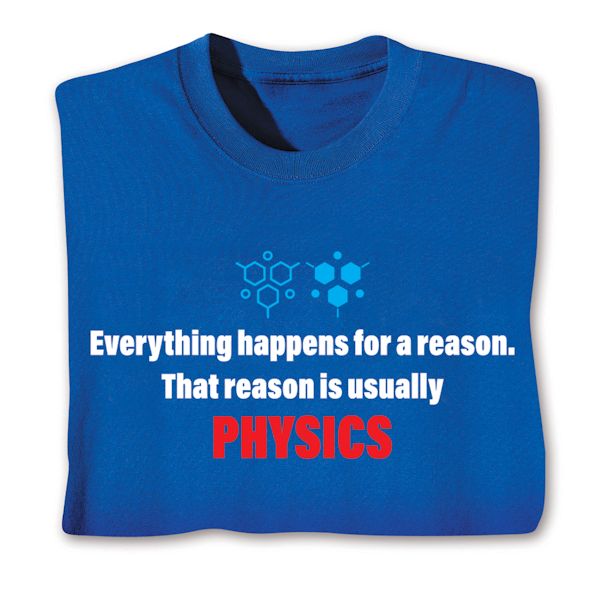 Product image for Everything Happens For A Reason. That Reason Is Usually Physics T-Shirt or Sweatshirt