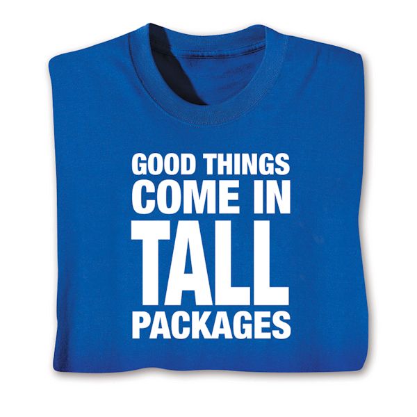 Product image for Good Things Come In Tall Packages T-Shirt or Sweatshirt