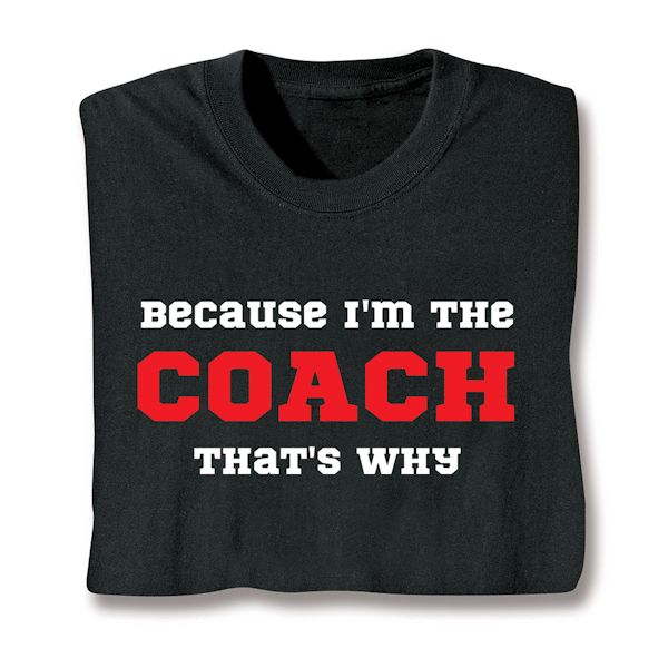 Product image for Because I'm The Coach That's Why T-Shirt or Sweatshirt