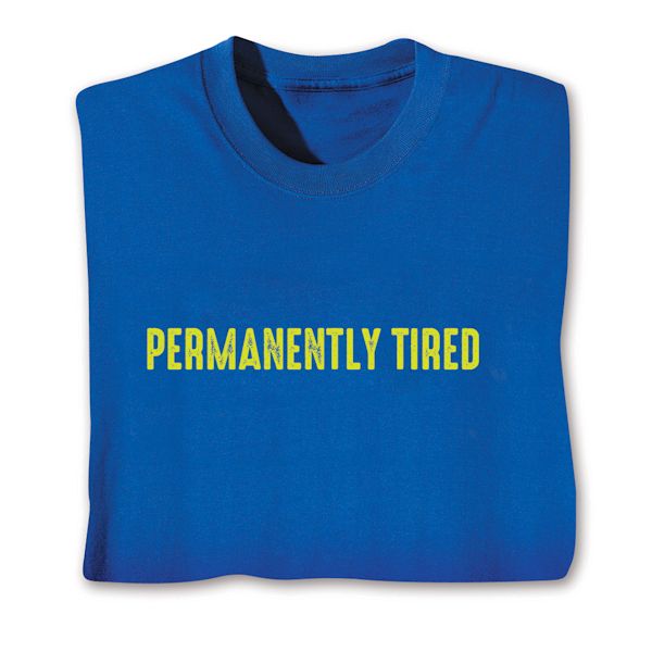 Product image for Permanently Tired T-Shirt or Sweatshirt