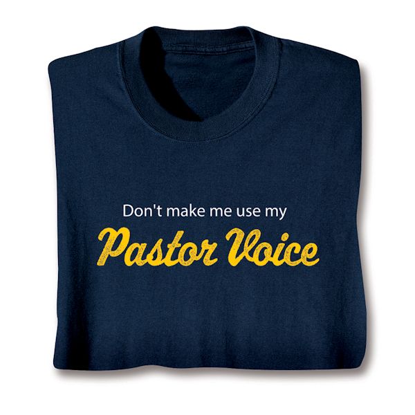 Product image for Don't Make Me Use My Pastor Voice T-Shirt or Sweatshirt