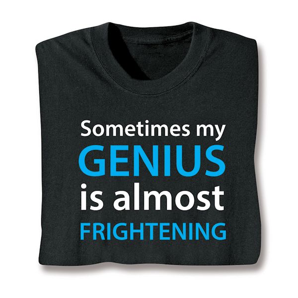 Product image for Sometimes My Genius Is Almost Frightening T-Shirt or Sweatshirt