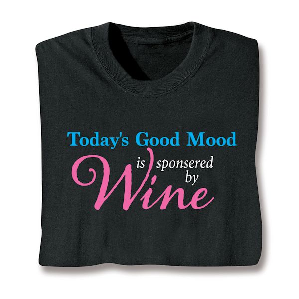 Product image for Today's Good Mood Is Sponsored By Wine T-Shirt or Sweatshirt