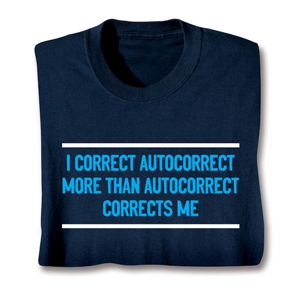 Product image for I Correct Autocorrect More Than Autocorrect Corrects Me. T-Shirt or Sweatshirt