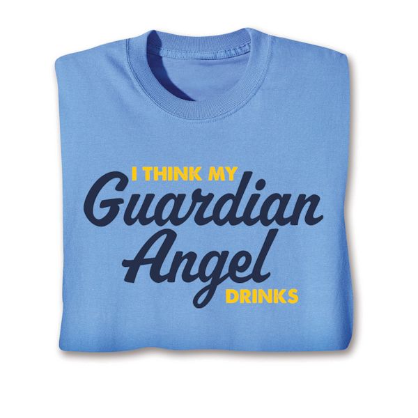 Product image for I Think My Guardian Angel Drinks T-Shirt or Sweatshirt