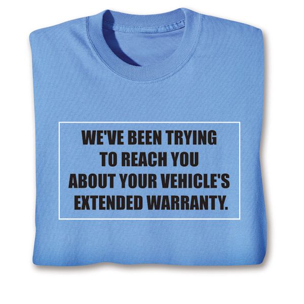 Product image for We've Been Trying To Reach You About Your Vehicle's Extended Warranty. T-Shirt or Sweatshirt