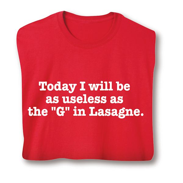 Product image for Today I Will Be As Useless As The "G" In Lasagne. T-Shirt or Sweatshirt