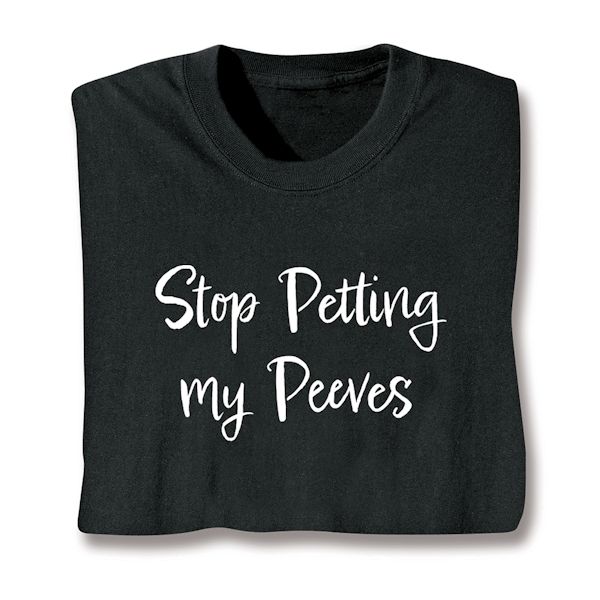 Product image for Stop Petting My Peeves T-Shirt or Sweatshirt