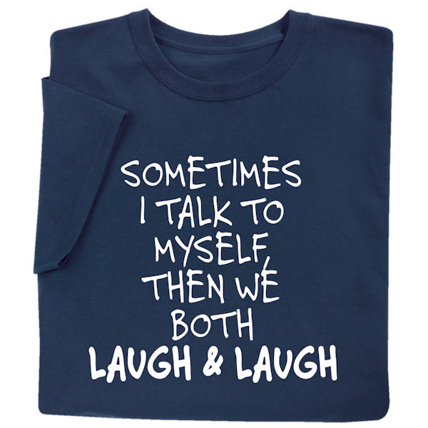 Product image for Sometimes I Talk to Myself T-Shirt or Sweatshirt