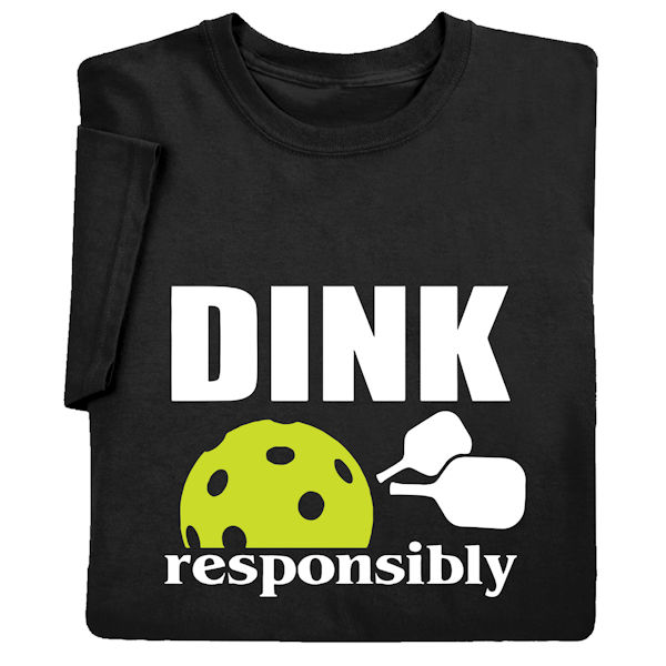Product image for Dink Responsibly T-Shirt or Sweatshirt