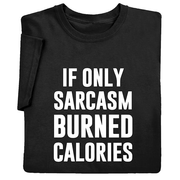 Product image for If Only Sarcasm Burned Calories T-Shirt or Sweatshirt