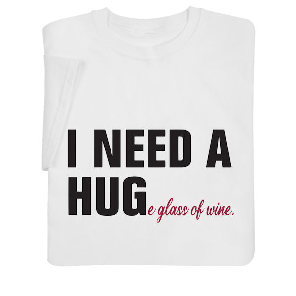 Product image for I Need a HUGe Glass of Wine T-Shirt or Sweatshirt