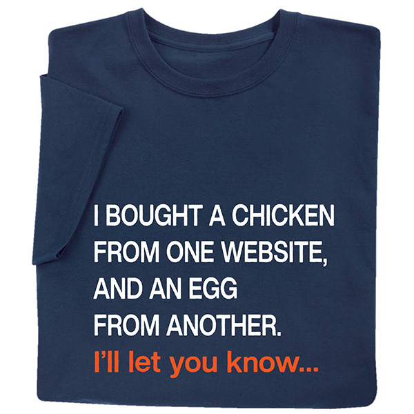 Product image for I Bought a Chicken T-Shirt or Sweatshirt
