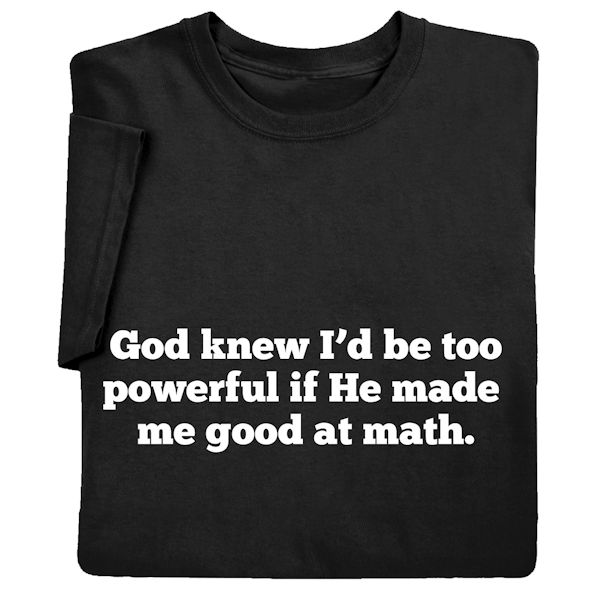 Product image for God Knew I'd Be Too Powerful T-Shirt or Sweatshirt