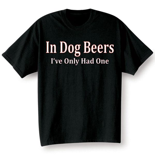 Product image for In Dog Beers I've Only Had One Shirt