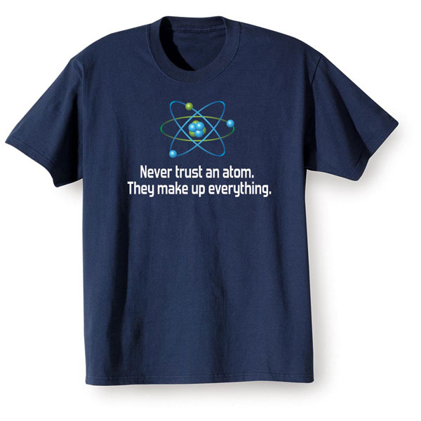 Product image for Never Trust an Atom T-Shirts