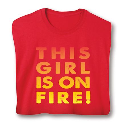 This Girl Is On Fire! Shirts