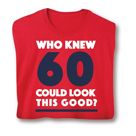 Who Knew 60 Could Look This Good? Milestone Birthday Shirts