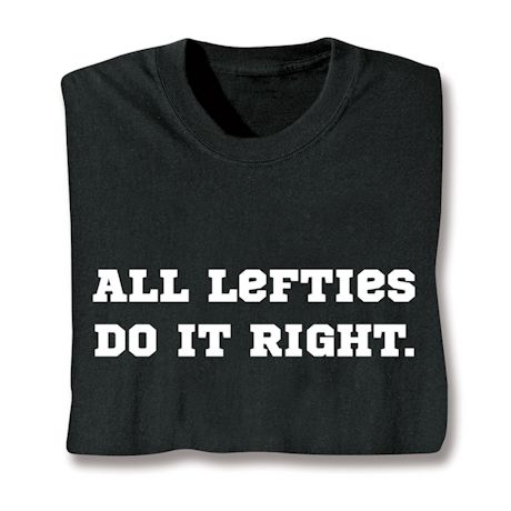 All Lefties Do It Right Shirts