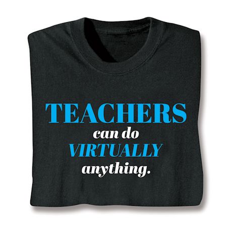 Teachers Can Do Virtually Anything. Shirts
