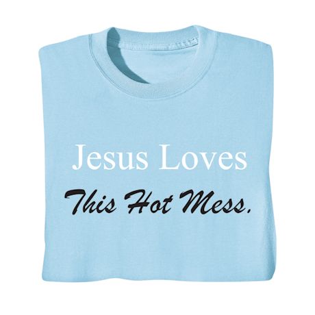 Jesus Loves This Hot Mess. Shirts