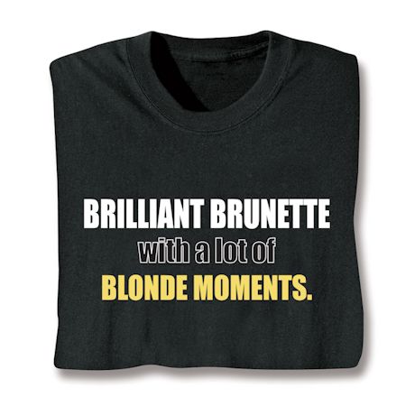 Brilliant Brunette With A Lot Of Blonde Moments Shirts