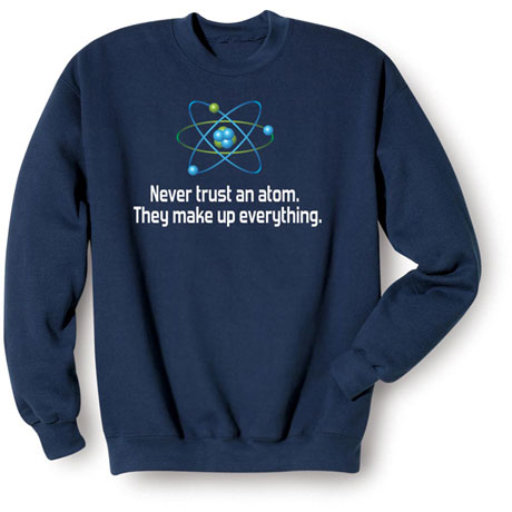 Never Trust an Atom Sweatshirt