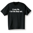 It Was Me. I Let The Dogs Out. Shirts