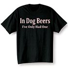 Alternate Image 1 for In Dog Beers I've Only Had One Shirt