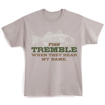 Alternate image for Fish Tremble When They Hear My Name Shirt