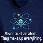 Never Trust An Atom Shirt
